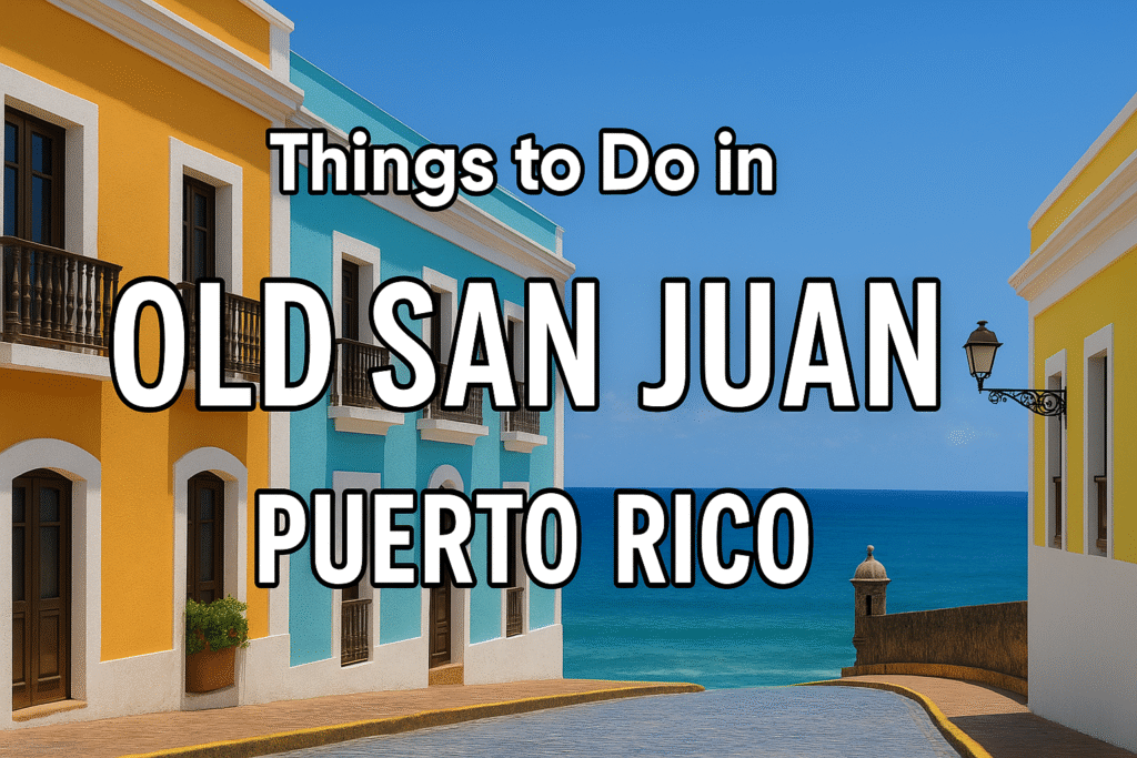 Things to Do in Old San Juan, Puerto Rico